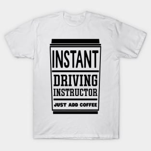 Instant driving instructor, just add coffee T-Shirt